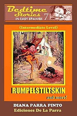 Bedtime Stories In Easy Spanish 7: Rumpelstiltskin And More! (Intermediate Level-..