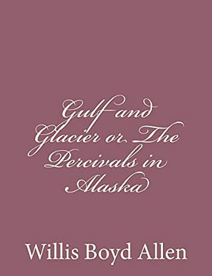 Gulf And Glacier Or The Percivals In Alaska-..