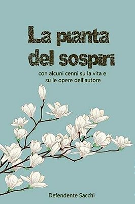 La Pianta Dei Sospiri Con Alcuni Cenni Su La Vita E Su Le Opere Dell'Autore-..