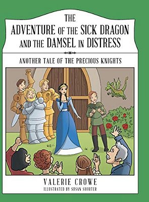 The Adventure Of The Sick Dragon And The Damsel In Distress: Another Tale Of The Precious Knights-..