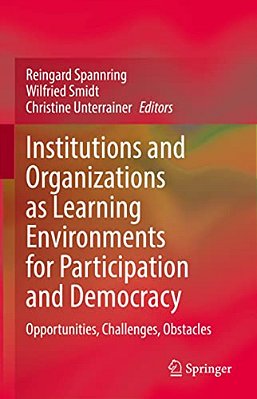 Institutions And Organizations As Learning Environments For Participation And Democracy: Opportunities, Challenges, Obstacles-..