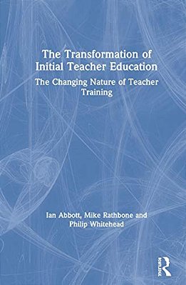 The Transformation Of Initial Teacher Education: The Changing Nature Of Teacher Training-..