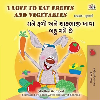 I Love To Eat Fruits And Vegetables (English Gujarati Bilingual Children's Book)-..