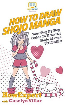 How To Draw Shojo Manga: Your Step-By-step Guide To Drawing Shojo Manga - Volume 2-..