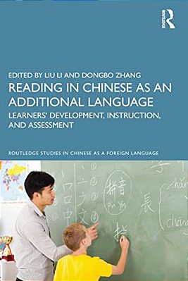 Reading In Chinese As An Additional Language: Learners' Development, Instruction, And Assessment-..