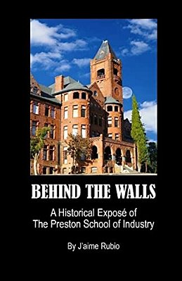 Behind The Walls: A Historical Exposé Of The Preston School Of Industry-..