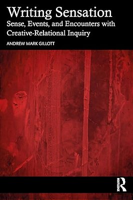 Writing Sensation: Sense, Events, And Encounters With Creative-Relational Inquiry-..