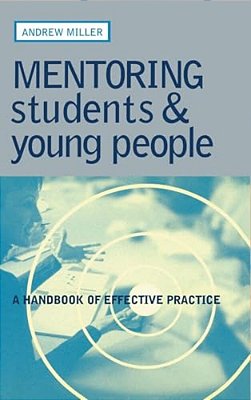 Mentoring Students And Young People: A Handbook Of Effective Practice-..