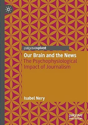 Our Brain And The News: The Psychophysiological Impact Of Journalism-..