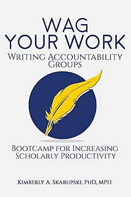 Wag Your Work: Writing Accountability Groups: Bootcamp For Increasing Scholarly Productivity-..