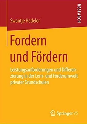 Fordern Und Fördern: Leistungsanforderungen Und Differenzierung In Der Lern- Und Förderumwelt Privater Grundschulen-..