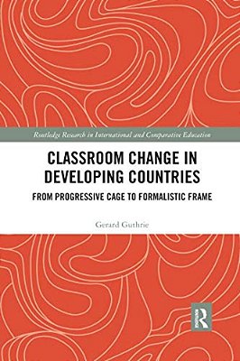 Classroom Change In Developing Countries: From Progressive Cage To Formalistic Frame-..
