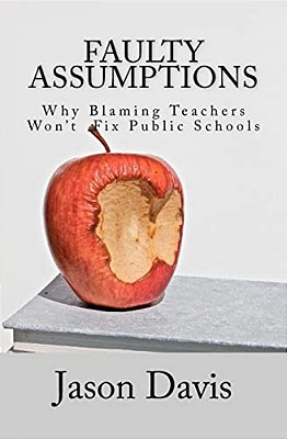 Faulty Assumptions: Why Blaming Teachers Won't Fix Public Schools-..