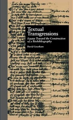 Textual Transgressions: Essays Toward The Construction Of A Biobibliography-..