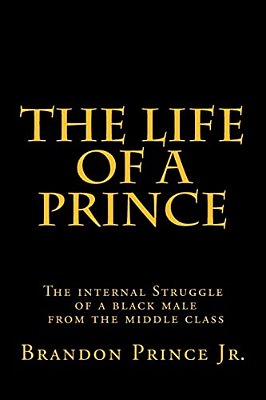 The Life Of A Prince: The Internal Struggle Of A Black Male From The Middle Class-..