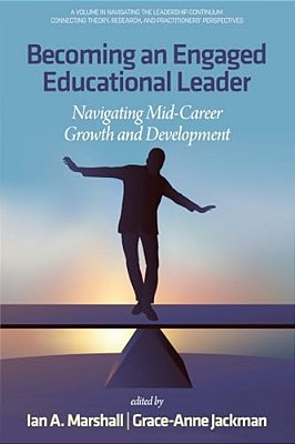Becoming An Engaged Educational Leader: Navigating Mid-Career Growth And Development-..