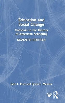 Education And Social Change: Contours In The History Of American Schooling-..