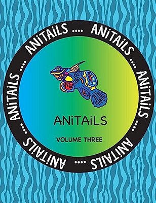 Anitails Volume Three: Learn About The Mandarinfish, Raccoon Dog, Patagonian Mara, Fox Squirrel, Dolphinfish, Bananaquit, Long-Nosed Leopard-..