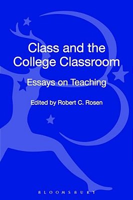 Class And The College Classroom: Essays On Teaching-..