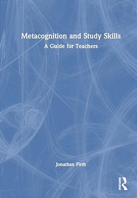Metacognition And Study Skills: A Guide For Teachers-..