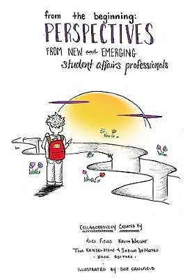 From The Beginning: Perspectives From New & Emerging Student Affairs Professionals-..