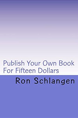 Publish Your Own Book For Fifteen Dollars: Includes A Copy Of The Book Delivered To Your Door-..