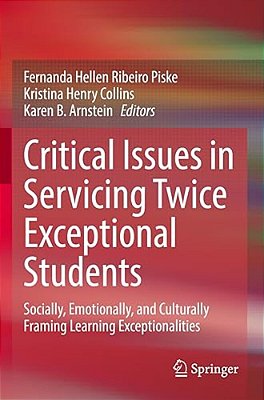 Critical Issues In Servicing Twice Exceptional Students: Socially, Emotionally, And Culturally Framing Learning Exceptionalities-..