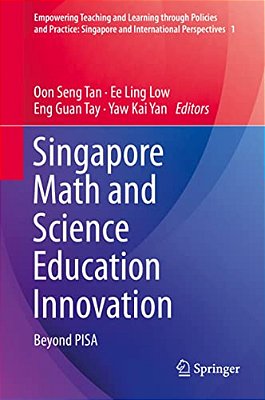 Singapore Math And Science Education Innovation: Beyond Pisa-..