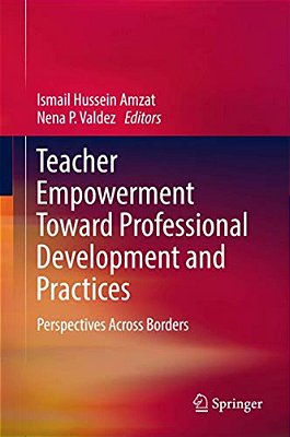 Teacher Empowerment Toward Professional Development And Practices: Perspectives Across Borders-..