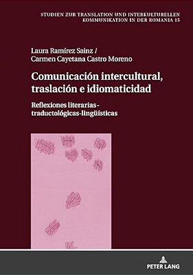 Comunicación Intercultural, Traslación E Idiomaticidad: Reflexiones Literarias-Traductológicas-lingueísticas-..