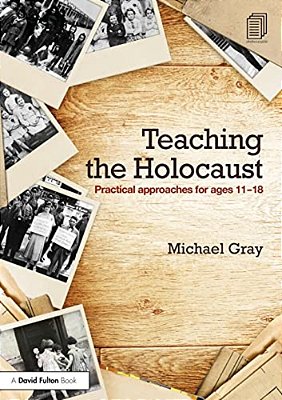 Teaching The Holocaust: Practical Approaches For Ages 11-18-..