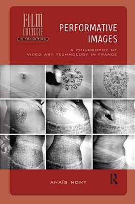 Performative Images: A Philosophy Of Video Art Technology In France-..