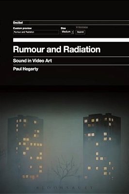 Rumour And Radiation: Sound In Video Art-..