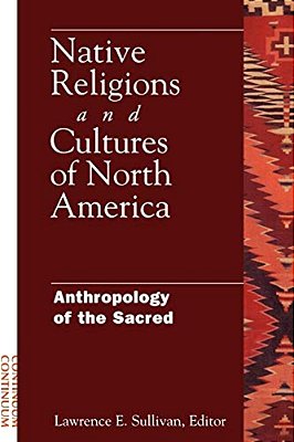Native Religions And Cultures Of North America: Anthropology Of The Sacred-..