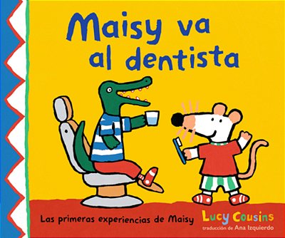 Maisy Va Al Dentista: (Un Primer Viaje Al Dentista Para Niños, Lleno De Apoyo, Descubrimientos Y Confianza)-..