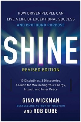 Shine, Revised Edition: How Driven People Can Live A Life Of Exceptional Success And Profound Purpose-..