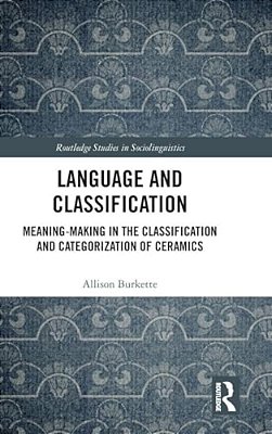 Language And Classification: Meaning-Making In The Classification And Categorization Of Ceramics-..
