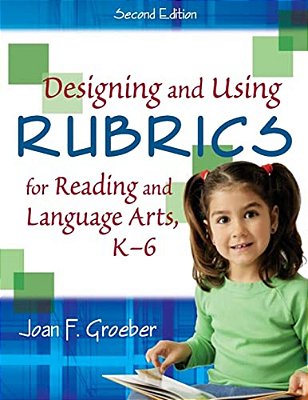 Designing And Using Rubrics For Reading And Language Arts, K-6-..