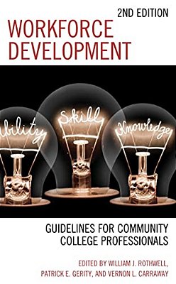 Workforce Development: Guidelines For Community College Professionals-..