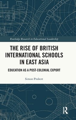 The Rise Of British International Schools In East Asia: Education As A Post-Colonial Export-..