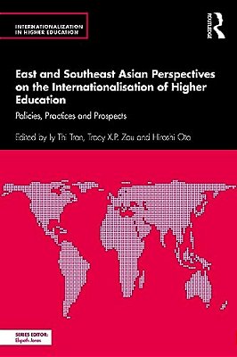 East And Southeast Asian Perspectives On The Internationalisation Of Higher Education: Policies, Practices And Prospects-..
