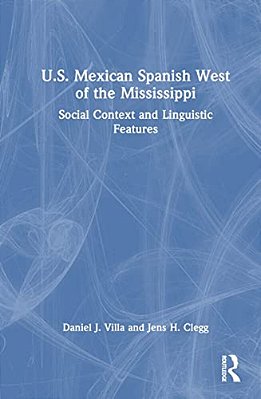 U. S. Mexican Spanish West Of The Mississippi: Social Context And Linguistic Features-..