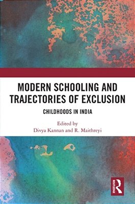 Modern Schooling And Trajectories Of Exclusion: Childhoods In India-..