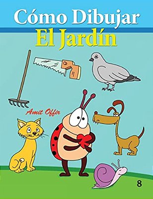 Cómo Dibujar: El Jardín: (Libros De Dibujo-..
