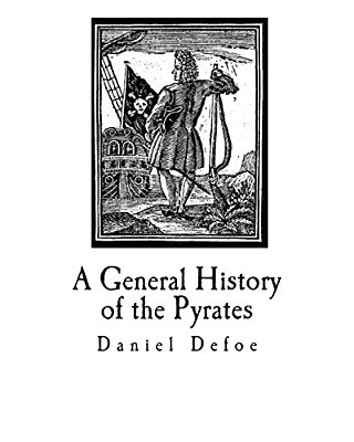A General History Of The Pyrates: Their First Rise And Settlement In The Island Of Providence, To The Present Time-..