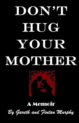 Don't Hug Your Mother: The Fascinating True Story-..