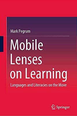 Mobile Lenses On Learning: Languages And Literacies On The Move-..