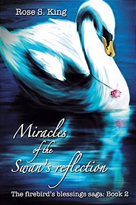 Miracles Of The Swan's Reflection: The Firebird's Blessings Saga: Book 2-..