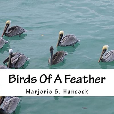 Birds Of A Feather: Book Of Poems For Young Readers. Each Poem Gives A Fact About The Bird In The Poem. -..
