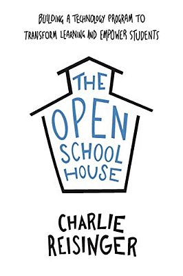 The Open Schoolhouse: Building A Technology Program To Transform Learning And Empower Students-..